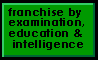 click for Franchise by examination, education and intelligence