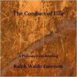 Conduct of Life: A Philosophical Reading by Ralph Waldo Emerson