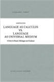 Language as calculus vs. language as universal medium 